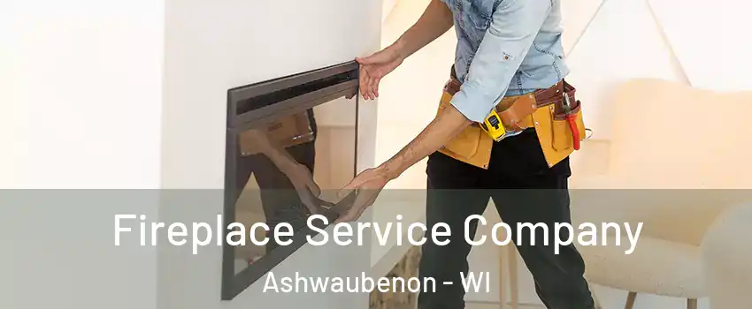 Fireplace Service Company Ashwaubenon - WI