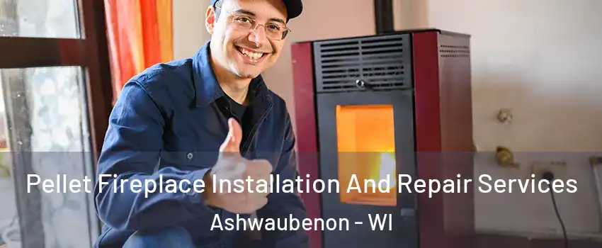  Pellet Fireplace Installation And Repair Services Ashwaubenon - WI